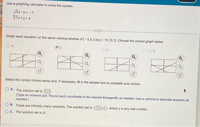 Use A Graphing Calculator To Solve The System V3x Y 7 V7x Y 4 Graph Each Equation On The Same Viewing Window Of 5 5 1