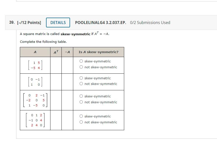 39 12 Points Details Poolelinalg4 3 2 037 Ep 0 2 Submissions Used A Square Matrix Is Called Skew Symmetric If At 1