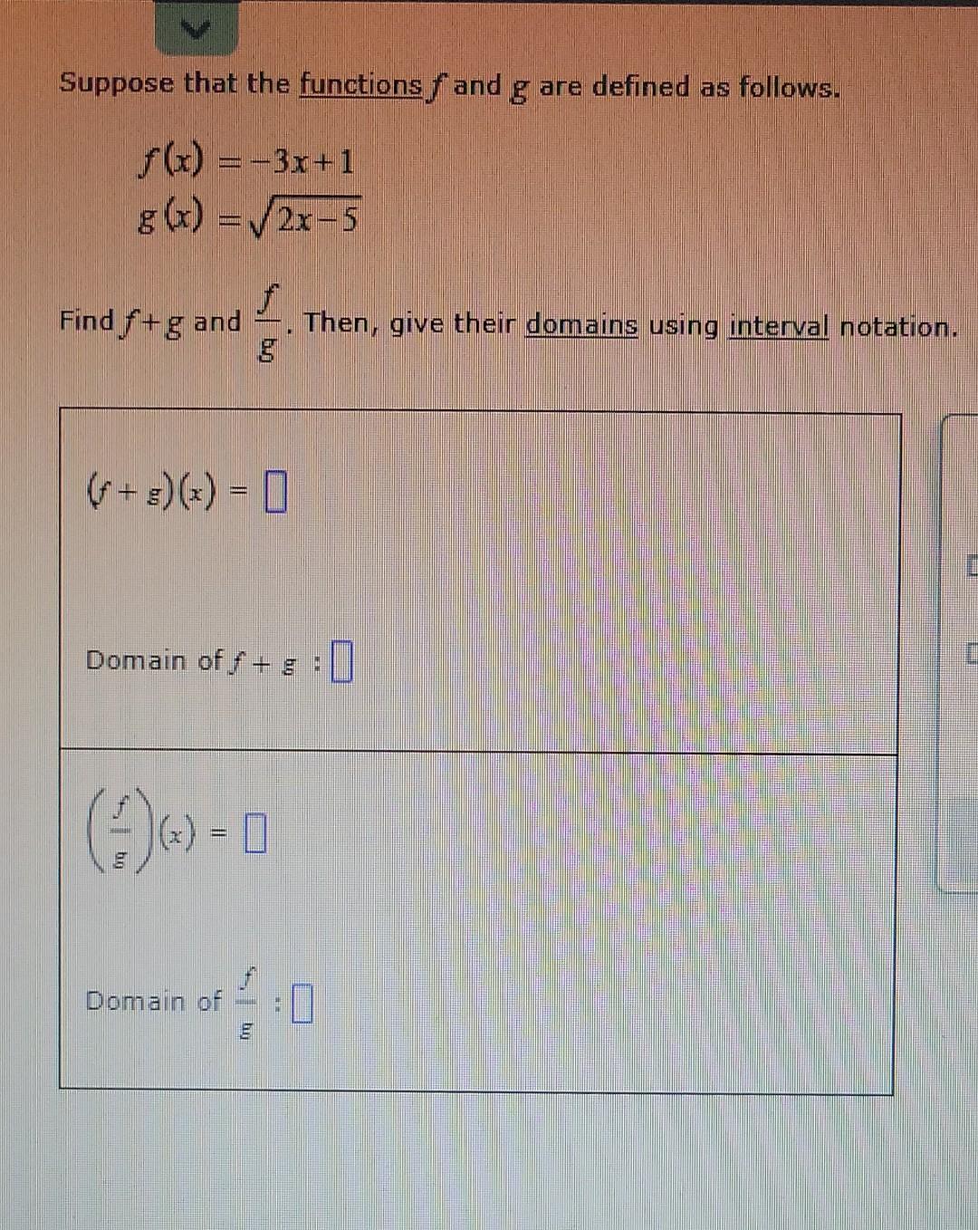 Suppose That The Functions F And G Are Defined As Follows F X 3x 1 G X 2x 5 Find F G And Then Give Their Domains 1