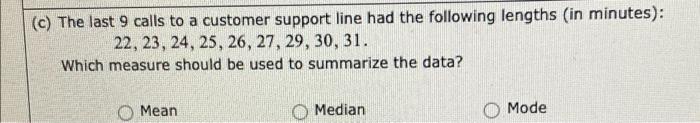 C The Last 9 Calls To A Customer Support Line Had The Following Lengths In Minutes 22 23 24 25 26 27 29 30 1