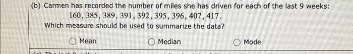 B Carmen Has Recorded The Number Of Miles She Has Driven For Each Of The Last 9 Weeks 160 385 389 391 392 395 3 1