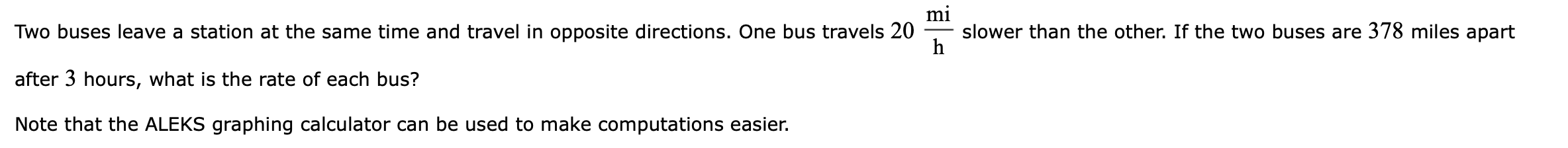 Mi Two Buses Leave A Station At The Same Time And Travel In Opposite Directions One Bus Travels 20 Slower Than The Othe 1