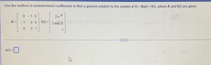 Use The Method Of Undetermined Coefficients To Find A General Solution To The System T Ax T F T Where A And F 1