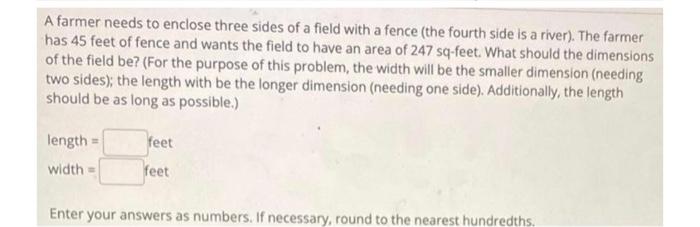 A Farmer Needs To Enclose Three Sides Of A Field With A Fence The Fourth Side Is A River The Farmer Has 45 Feet Of Fe 1