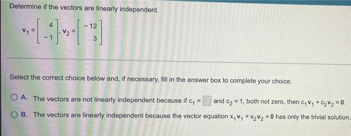 Determine If The Vectors Are Linearly Independent 12 V1 V2 1 3 Select The Correct Choice Below And If Necessary Fil 1