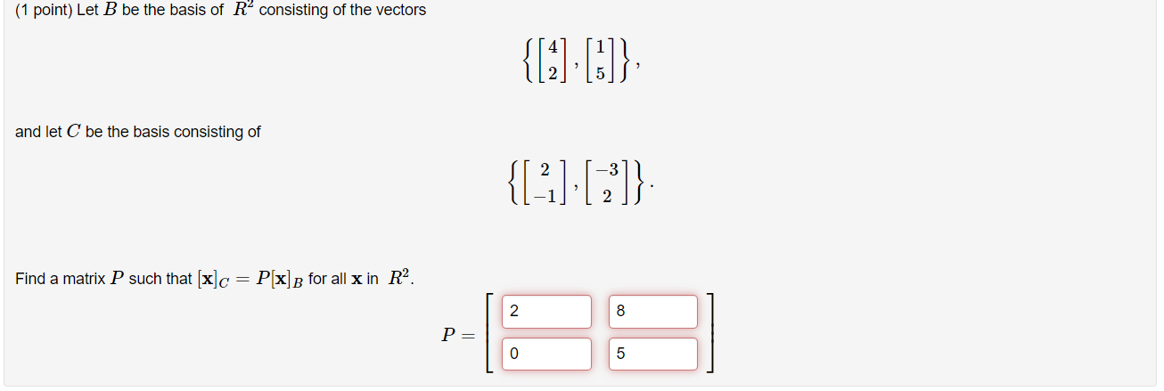 1 Point Let B Be The Basis Of R Consisting Of The Vectors And Let C Be The Basis Consisting Of 2 3 F 1