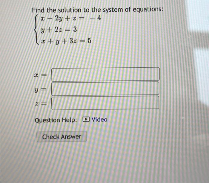 Find The Solution To The System Of Equations X 2y 2 4 Y 2z 3 X Y 3z 5 2 Y 2 Question Help 0 Vid 1