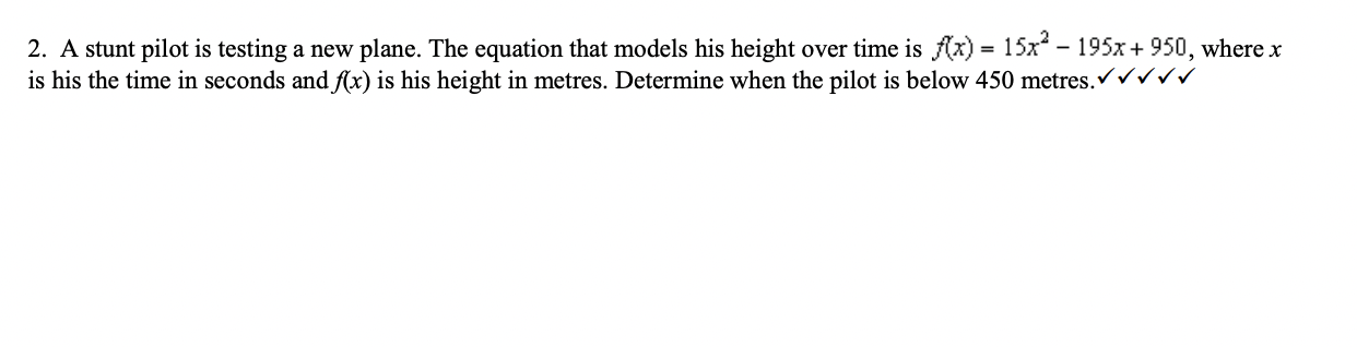 2 A Stunt Pilot Is Testing A New Plane The Equation That Models His Height Over Time Is F X 15x2 195x 950 Where 1