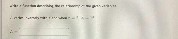Write A Function Describing The Relationship Of The Given Variables A Varies Inversely With R And When R 2 A 12 A 1