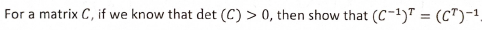 For A Matrix C If We Know That Det C 0 Then Show That C 1 Ct 1 1