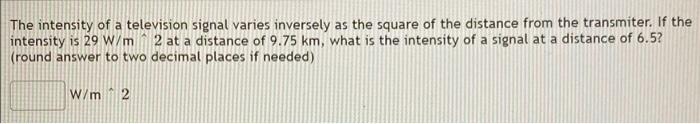 The Intensity Of A Television Signal Varies Inversely As The Square Of The Distance From The Transmiter If The Intensit 1
