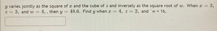 Y Varies Jointly As The Square Of 2 And The Cube Of Z And Inversely As The Square Root Of W When X 3 Z 3 And W 1