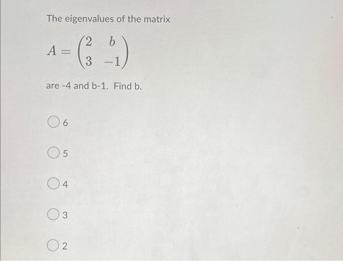 The Eigenvalues Of The Matrix 2 A 6 1 3 3 Are 4 And 5 1 Find B 6 5 04 3 2 1