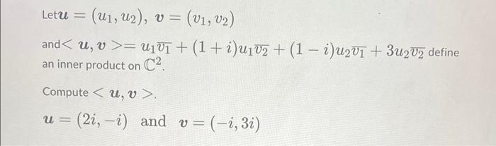 Letu U1 U2 V V1 V2 And U V U1u1 1 I Uiv2 1 I U2v1 3u2v2 Define An Inner Product On C Comp 1
