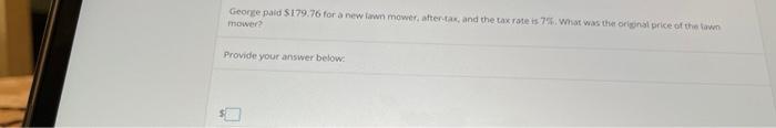 George Paid 179 76 For A New Lawn Mower After Tar And The Tax Rate Is 7 What Was The Original Price Of The Town Mowe 1