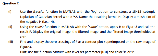 Question 2 I Ii Use The Fspecial Function In Matlab With The Log Option To Construct A 15x15 Isotropic Laplacian O 1