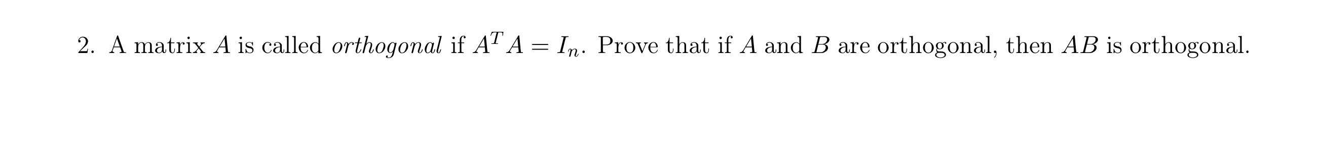 2 A Matrix A Is Called Orthogonal If At A In Prove That If A And B Are Orthogonal Then Ab Is Orthogonal 1
