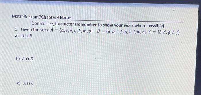 Math95 Exam7 Chapter9 Name Donald Lee Instructor Remember To Show Your Work Where Possible 1 Given The Sets A A 1