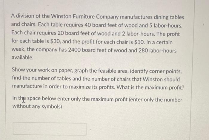 A Division Of The Winston Furniture Company Manufactures Dining Tables And Chairs Each Table Requires 40 Board Feet Of 1