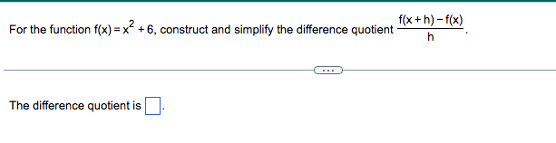 For The Function F X X2 6 Construct And Simplify The Difference Quotient F X H F X H The Difference Quotient Is 1