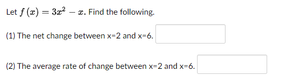 Let F X 3x2 2 Find The Following 1 The Net Change Between X 2 And X 6 2 The Average Rate Of Change Between 1