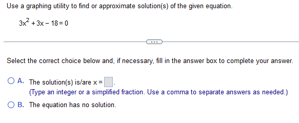 Use A Graphing Utility To Find Or Approximate Solution S Of The Given Equation 3x 3x 18 0 Select The Correct Choi 1
