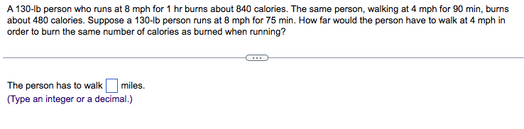 A 130 Lb Person Who Runs At 8 Mph For 1 Hr Burns About 840 Calories The Same Person Walking At 4 Mph For 90 Min Burns 1
