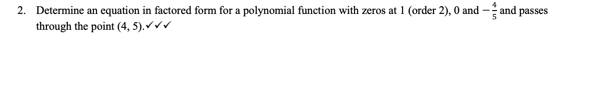 2 Determine An Equation In Factored Form For A Polynomial Function With Zeros At 1 Order 2 0 And And Passes Through 1