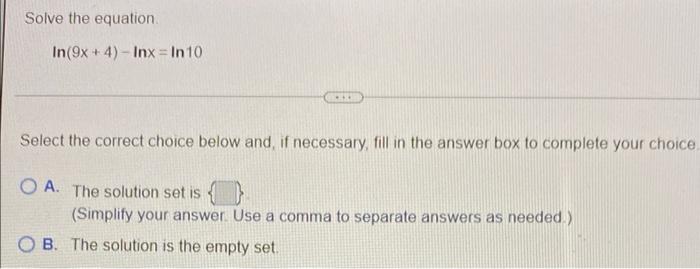 Solve The Equation In 9x 4 Inx In 10 Select The Correct Choice Below And If Necessary Fill In The Answer Box 1