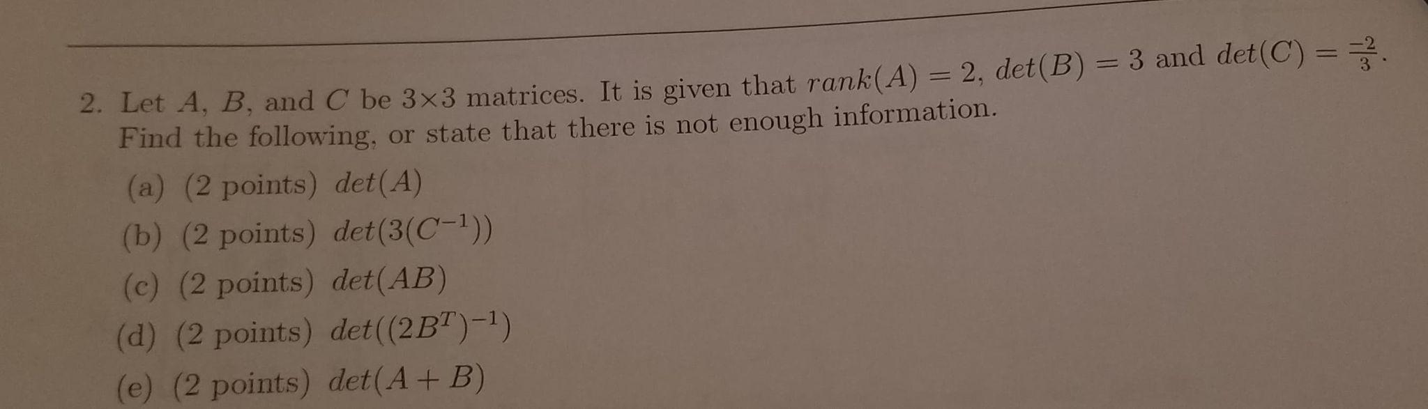 2 Let A B And C Be 3x3 Matrices It Is Given That Rank A 2 Det B 3 And Det C 2 Find The Following Or Sta 1