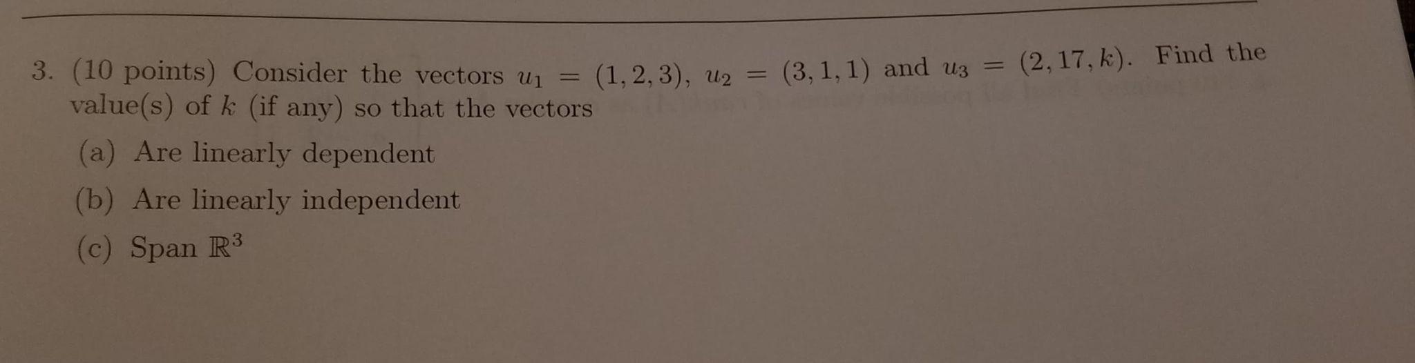2 17 K Find The 3 10 Points Consider The Vectors Ui 1 2 3 U2 3 1 1 And Uz Value S Of K If Any So T 1