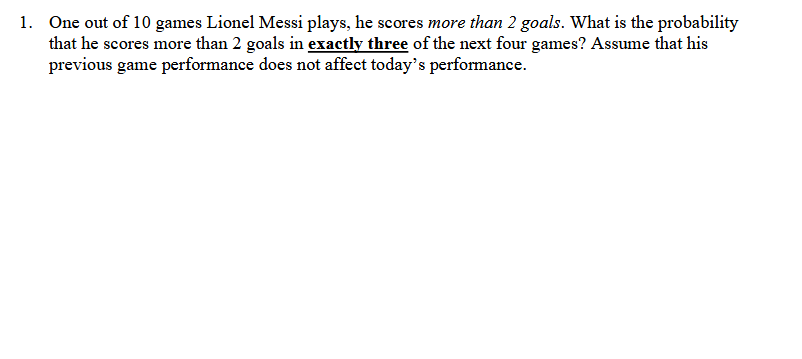 1 One Out Of 10 Games Lionel Messi Plays He Scores More Than 2 Goals What Is The Probability That He Scores More Than 1