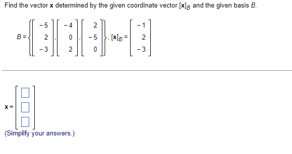 Find The Vector X Determined By The Given Coordinate Vector X G And The Given Basis B 5 4 2 1 Bu X 2 3 2 0 3 X 1
