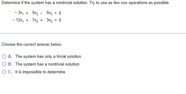 Determine If The System Has A Nontrivial Solution Try To Use As Few Row Operations As Possible 3x 5x2 5x2 0 1