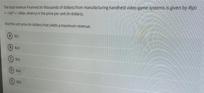 The Total Revenue Reamed In Thousands Of Dollars From Manufacturing Handheld Video Game Systems Is Given By R P 2 280 1