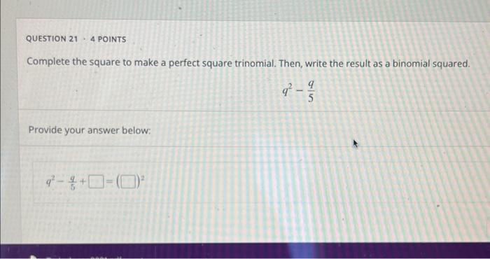 Question 21 4 Points Complete The Square To Make A Perfect Square Trinomial Then Write The Result As A Binomial Square 1