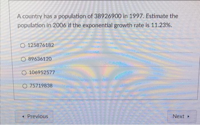 A Country Has A Population Of 38926900 In 1997 Estimate The Population In 2006 If The Exponential Growth Rate Is 11 23 1