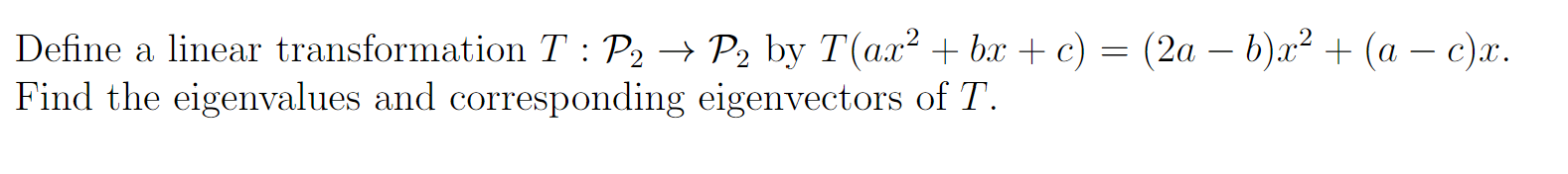 Define A Linear Transformation T P2 P2 By Tax2 Bx C 2a B X2 A C X Find The Eigenvalues And Correspo 1