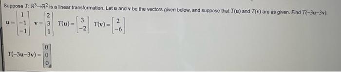 Suppose R3 R2 Is A Linear Transformation Let U And Be The Vectors Given Below And Suppose That T U And W Are As G 1