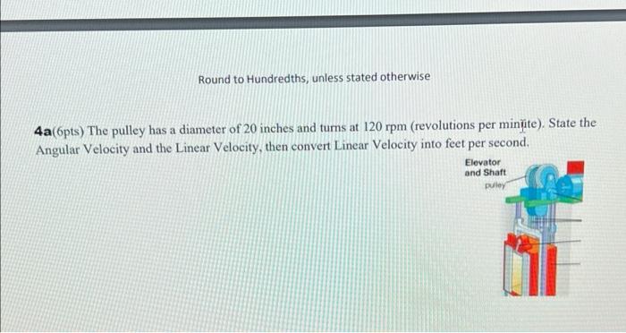 Round To Hundredths Unless Stated Otherwise 4a 6pts The Pulley Has A Diameter Of 20 Inches And Turns At 120 Rpm Revol 1