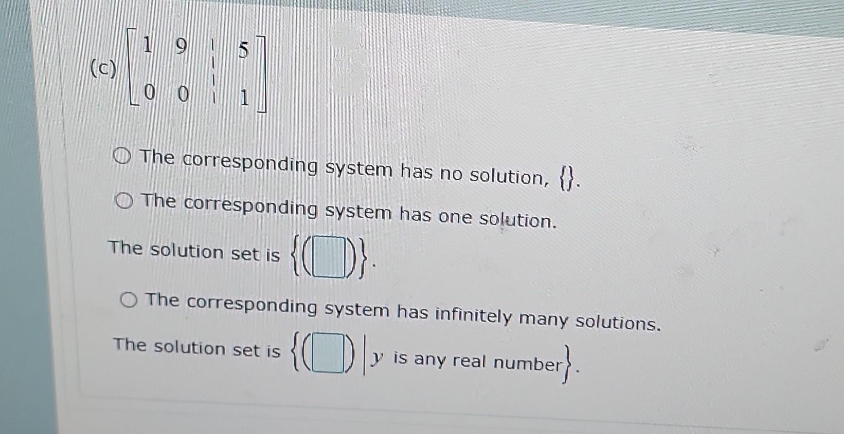 1 9 5 C 0 0 O The Corresponding System Has No Solution O The Corresponding System Has One Solution The Solution 1