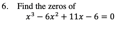 6 Find The Zeros Of X3 6x2 11x 6 0 1