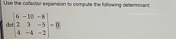 Use The Cofactor Expansion To Compute The Following Determinant 6 10 8 Det 2 3 5 4 4 2 0 1