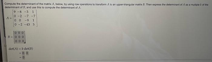 Compute The Determinant Of The Matrix A Below By Using Row Operations To Transform A To An Upper Triangular Matrix B 1