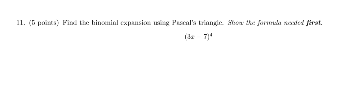 11 5 Points Find The Binomial Expansion Using Pascal S Triangle Show The Formula Needed First 3x 7 4 1