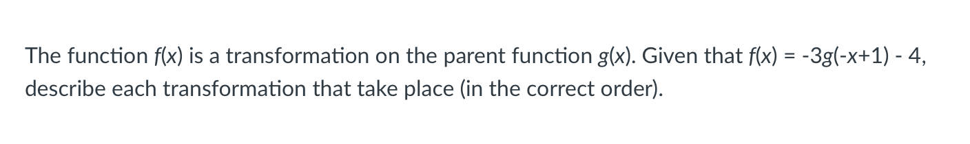 A The Function F X Is A Transformation On The Parent Function G X Given That F X 3g X 1 4 Describe Each Tr 1