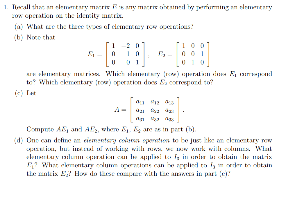 1 Recall That An Elementary Matrix E Is Any Matrix Obtained By Performing An Elementary Row Operation On The Identity M 1