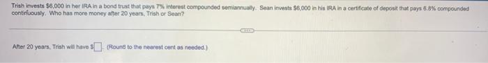 Trish Invests 6 000 In Her Ira In A Bond Trust That Pays 7 Interest Compounded Semanty Sean Dora Continuously Who Has 3