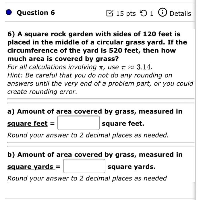 Question 6 15 Pts 5 1 0 Details 6 A Square Rock Garden With Sides Of 120 Feet Is Placed In The Middle Of A Circular Gra 1