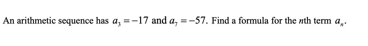 An Arithmetic Sequence Has Az 17 And A 57 Find A Formula For The Nth Term An 1
